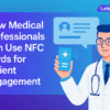 Medical Professionals Can Use Nfc Cards