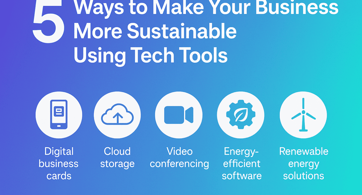 5 Ways To Make Your Business More Sustainable Using Tech Tools 1 5 Ways To Make Your Business More Sustainable Using Tech Tools Min