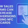How Sales Teams Can Increase Conversions Using Nfc Cards Min