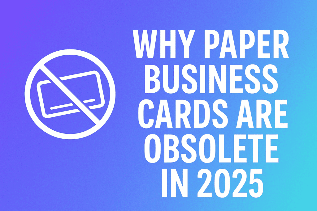 Why Paper Business Cards Are Obsolete In 2025 2 Why Paper Business Cards Are Obsolete In 2025 Min